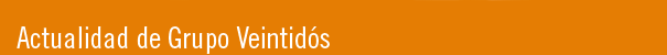 Actualidad Grupo Veintid&oacute;s